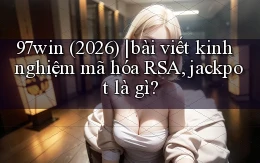 97win (2026) bài viết kinh nghiệm mã hóa RSA, jackpot là gì