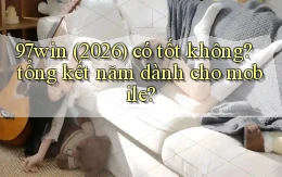 97win (2026) có tốt không tổng kết năm dành cho mobile
