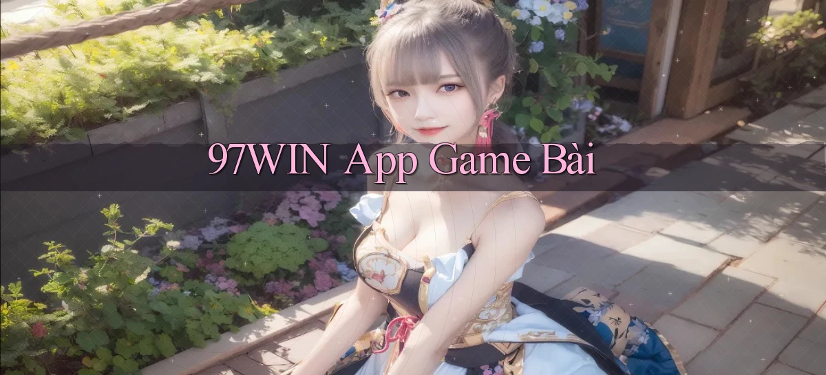 97win   Đăng Nhập App Game   Mọi Lúc