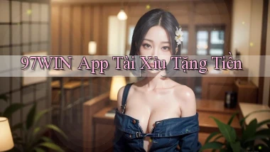 97win app tài xỉu tặng tiền