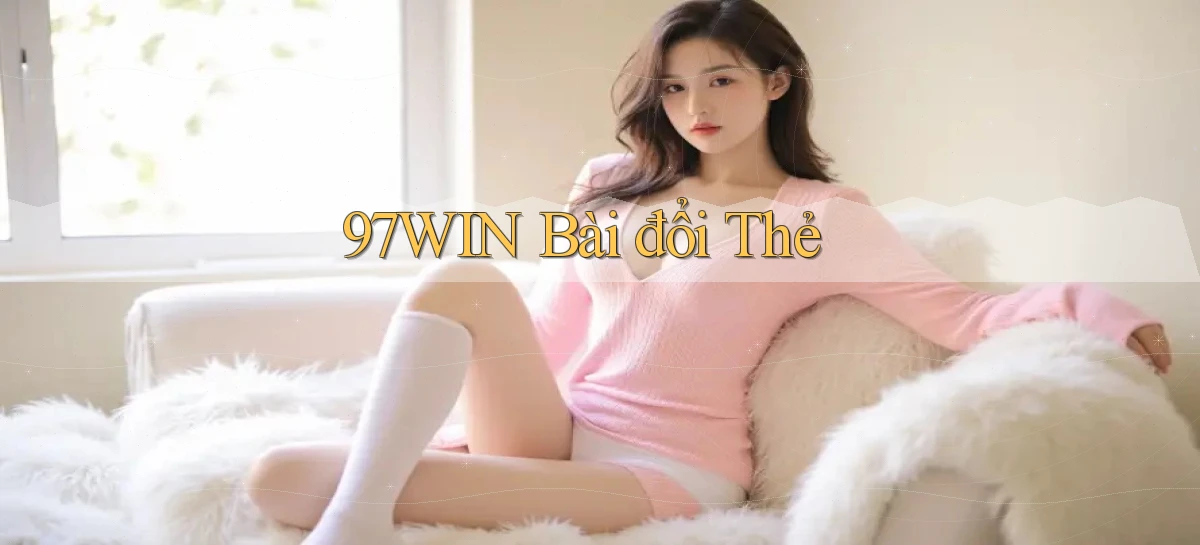 97win bài đổi thẻ