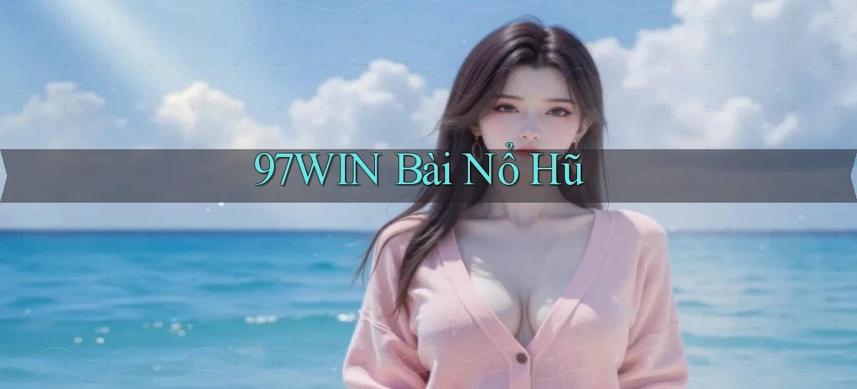 97win bài nổ hũ
