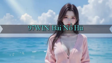 97win bài nổ hũ