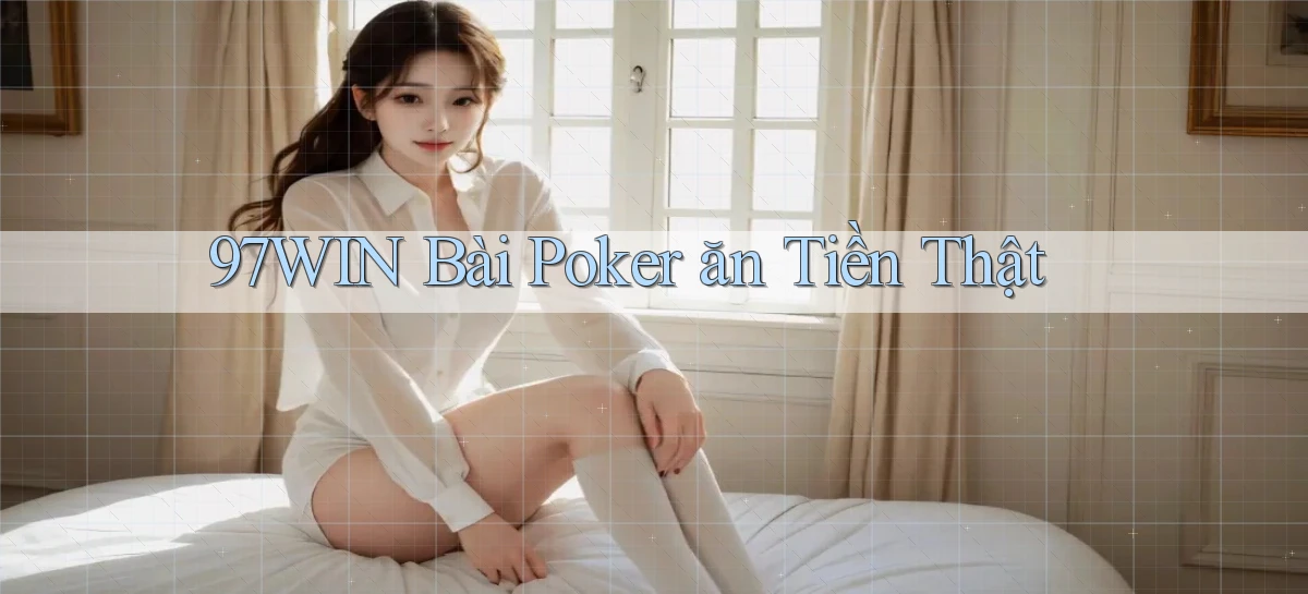 97win bài poker ăn tiền thật