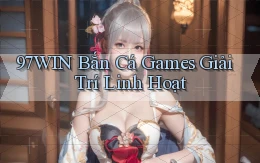 97win  bắn cá games giải trí linh hoạt