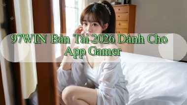 97win   Bản Tải 2026 Dành Cho App Gamer