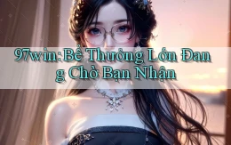 97win  bể thưởng lớn đang chờ bạn nhận
