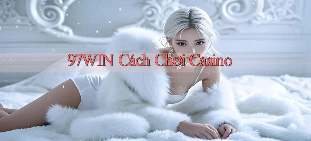 97win  cách chơi casino
