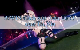 97win  cách rút tiền từ game tài xỉu