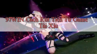 97win  cách rút tiền từ game tài xỉu
