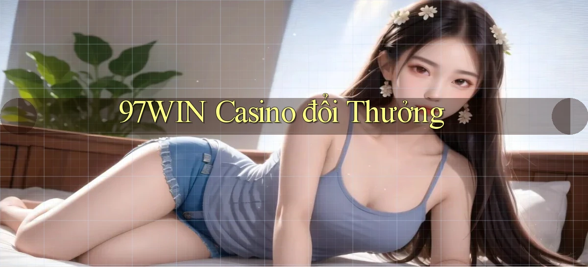 97win casino đổi thưởng