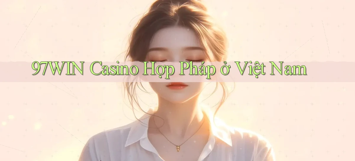 97win casino hợp pháp ở việt nam