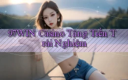 97win casino tặng tiền trải nghiệm