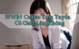 97win casino trực tuyến có gian lận không