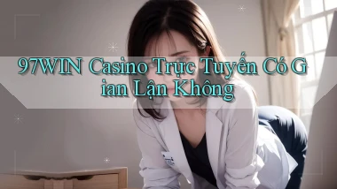 97win casino trực tuyến có gian lận không