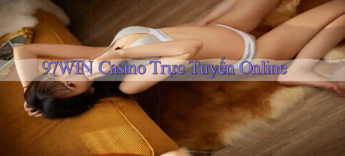 97win casino trực tuyến online