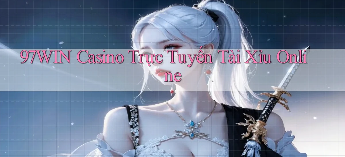 97win casino trực tuyến tài xỉu online