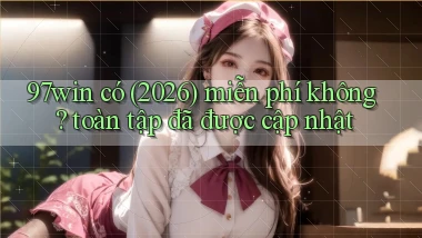 97win có (2026) miễn phí không toàn tập đã được cập nhật