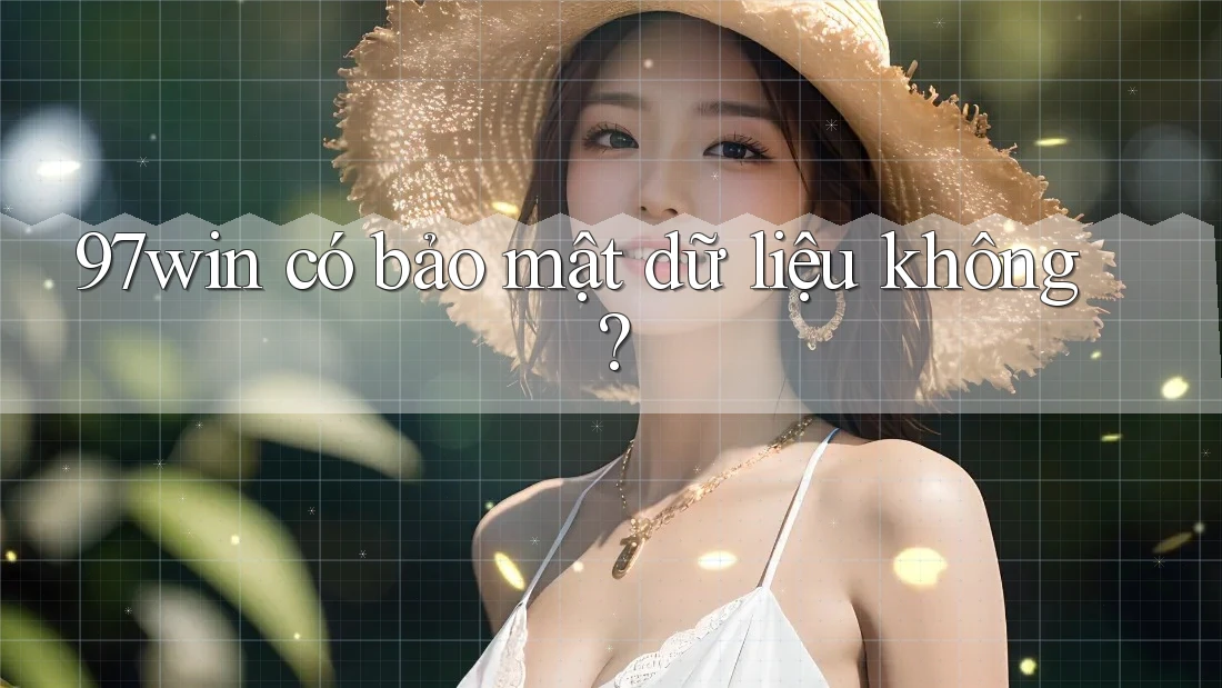 97win có bảo mật dữ liệu không? 97win có bảo mật dữ liệu không?