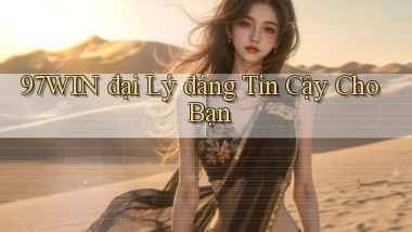 97win  đại lý đáng tin cậy cho bạn