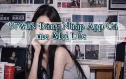 97win   Đăng Nhập App Game ｜ Mọi Lúc