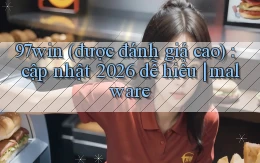 97win (được đánh giá cao) cập nhật 2026 dễ hiểu malware