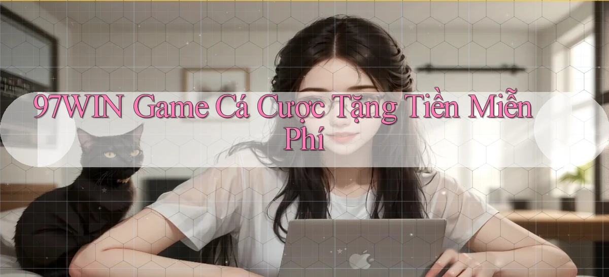97win   Đăng Nhập App Game   Mọi Lúc