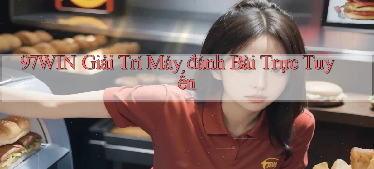 97win  giải trí máy đánh bài trực tuyến