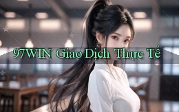 97win  giao dịch thực tế