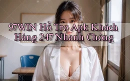 97win  hỗ trợ apk khách hàng 24／7 nhanh chóng