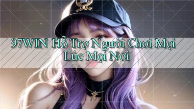 97win  Hỗ trợ người chơi mọi lúc mọi nơi