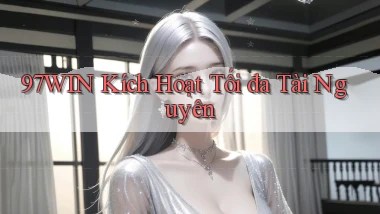 97win  kích hoạt tối đa tài nguyên
