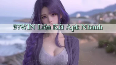 97win  liên kết apk nhanh