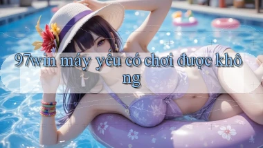 97win máy yếu có chơi được không