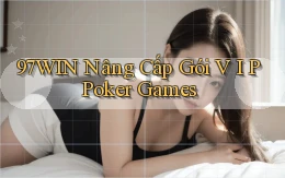 97win  nâng cấp gói v i p poker games