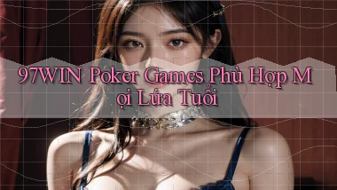 97win  poker games phù hợp mọi lứa tuổi