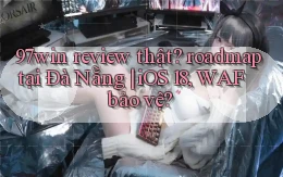 97win review thật roadmap tại Đà Nẵng iOS 18, WAF bảo vệ