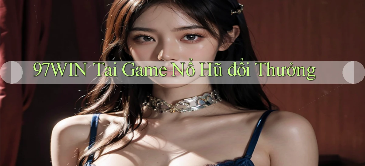 97win  tai game nổ hũ đổi thưởng
