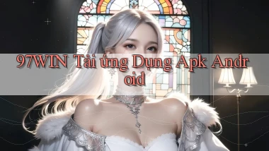 97win  tải ứng dụng apk android