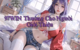 97win  thưởng cho người giới thiệu