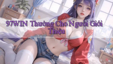 97win  thưởng cho người giới thiệu