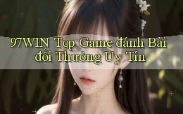 97win  top game đánh bài đổi thưởng uy tín