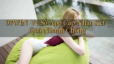 97win  vé số app cập nhật kết quả nhanh chóng