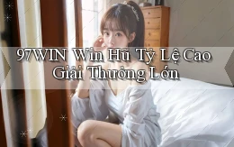 97win  win hũ tỷ lệ cao giải thưởng lớn