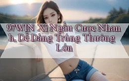 97win  xí ngầu cược nhanh, dễ dàng trúng thưởng lớn