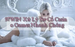 97win  xử lý sự cố casino games nhanh chóng