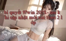 bí quyết 97win 2025   sau khi cập nhật mới xác thực 2 lớp