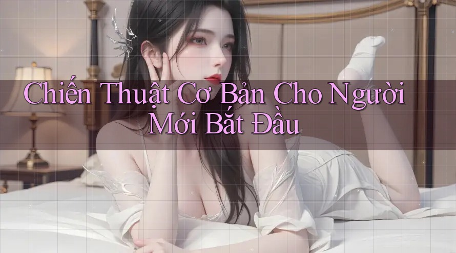 Chiến Thuật Cơ Bản Cho Người Mới Bắt Đầu Chiến Thuật Cơ Bản Cho Người Mới Bắt Đầu