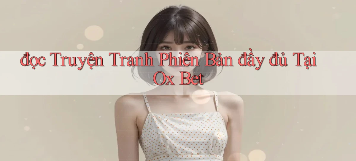 đọc truyện tranh phiên bản đầy đủ tại ox bet