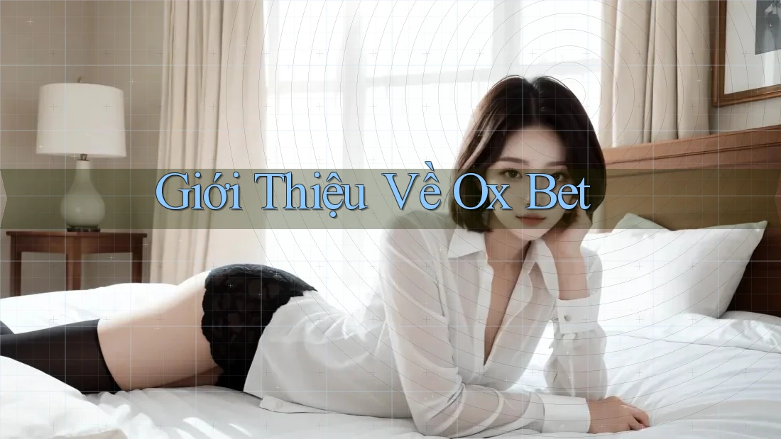Giới Thiệu Về Ox Bet Giới Thiệu Về Ox Bet